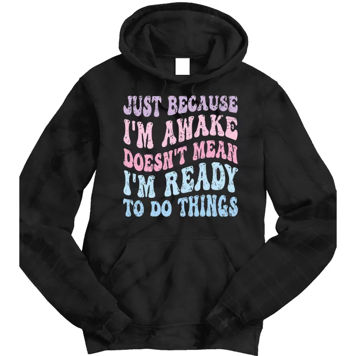 Just Because I'm Awake Funny Groovy Just Because Tie Dye Hoodie