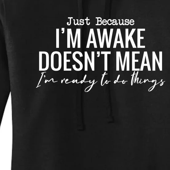 Just Because I'm Awake Doesn't Mean I'm Ready To Do Things Funny Women's Pullover Hoodie