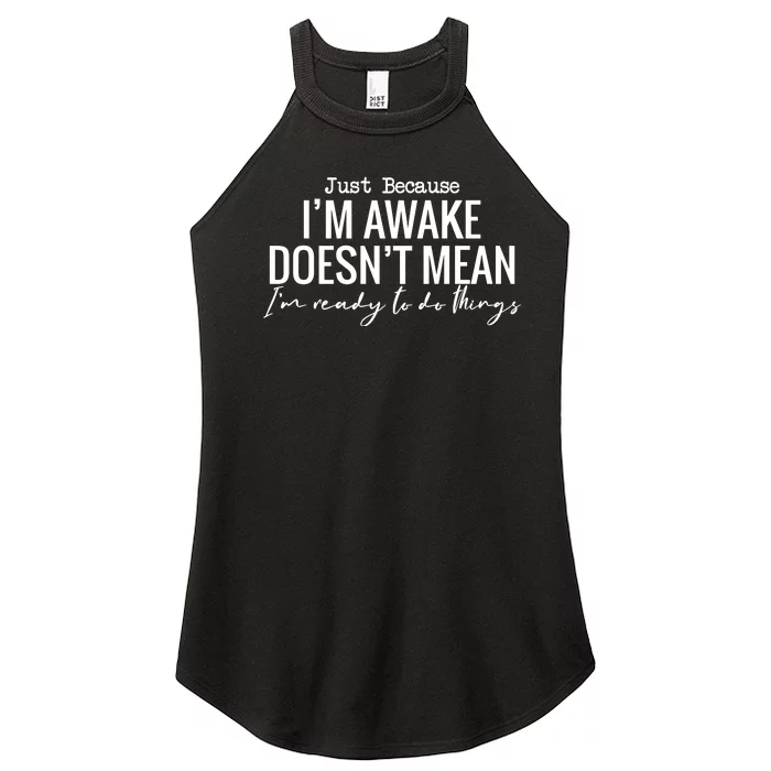 Just Because I'm Awake Doesn't Mean I'm Ready To Do Things Funny Women’s Perfect Tri Rocker Tank