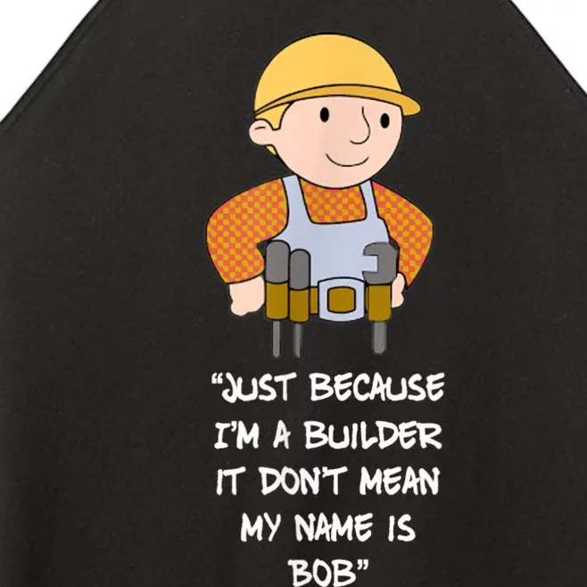 Just Because I'm A Builder It Don't Mean My Name Is Bob Women’s Perfect Tri Rocker Tank