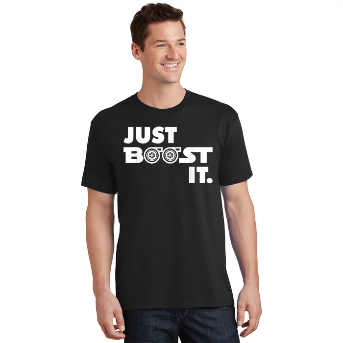 Just Boost It. Turbo And Turbocharger Engine And Race Car T-Shirt