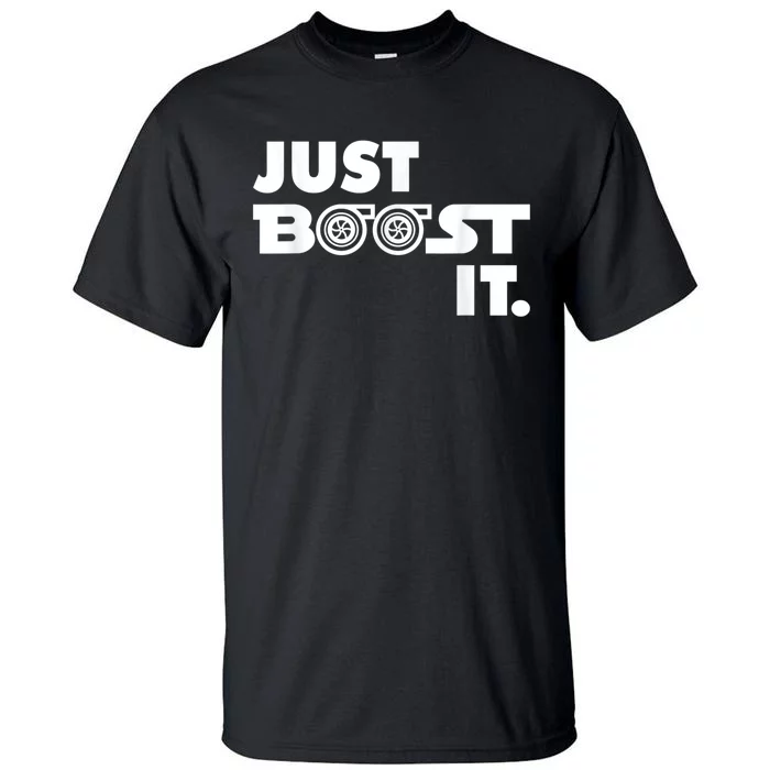 Just Boost It. Turbo And Turbocharger Engine And Race Car Tall T-Shirt