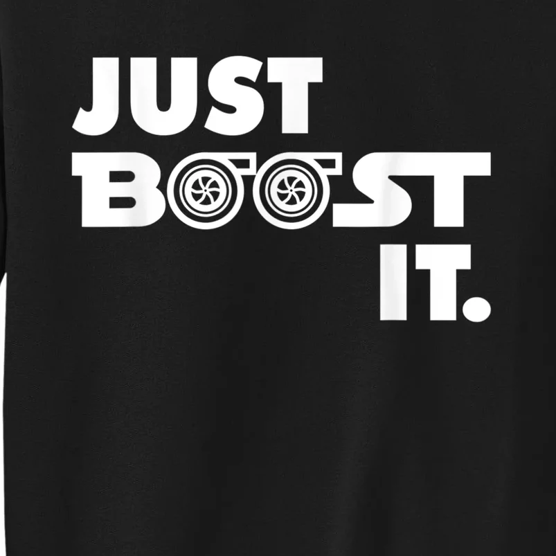 Just Boost It. Turbo And Turbocharger Engine And Race Car Tall Sweatshirt