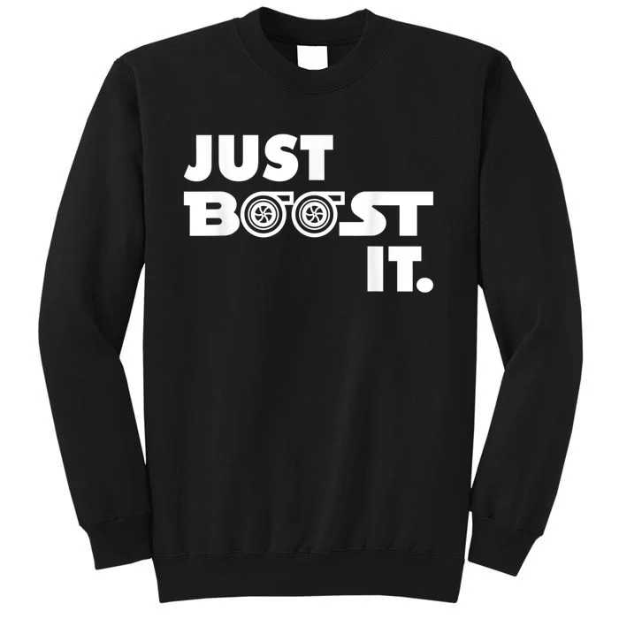 Just Boost It. Turbo And Turbocharger Engine And Race Car Tall Sweatshirt