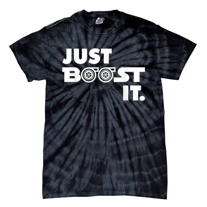 Just Boost It. Turbo And Turbocharger Engine And Race Car Tie-Dye T-Shirt