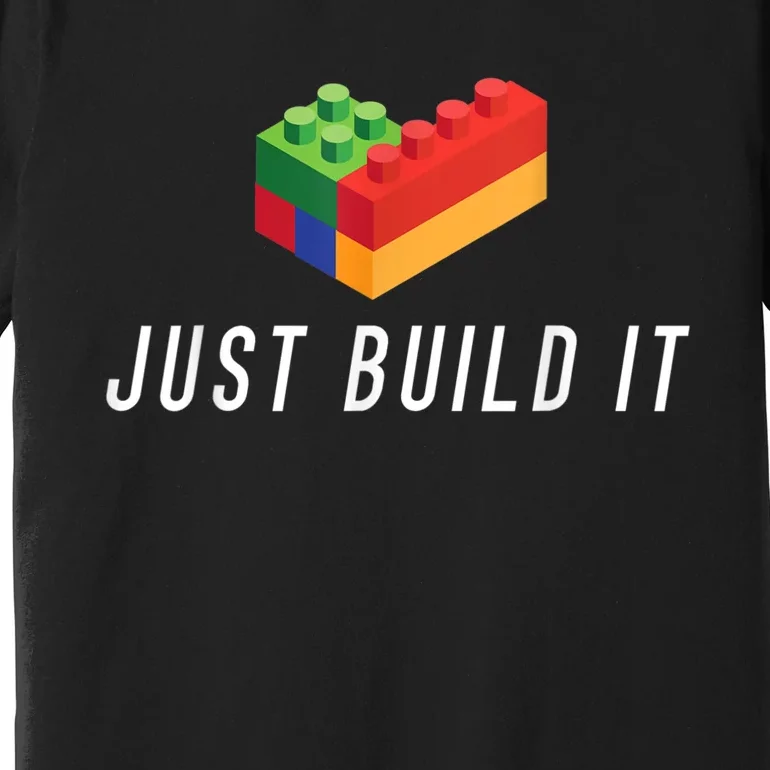 Just Build It Building Toy Blocks Bricks Kids Play Toys S Premium T-Shirt