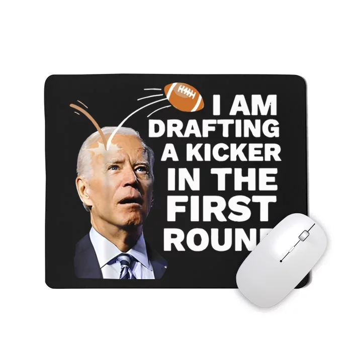 Joe Biden I Am Drafting A Kicker In The First Round Mousepad