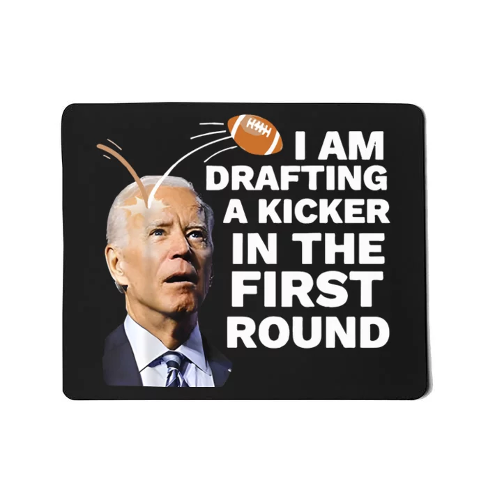 Joe Biden I Am Drafting A Kicker In The First Round Mousepad