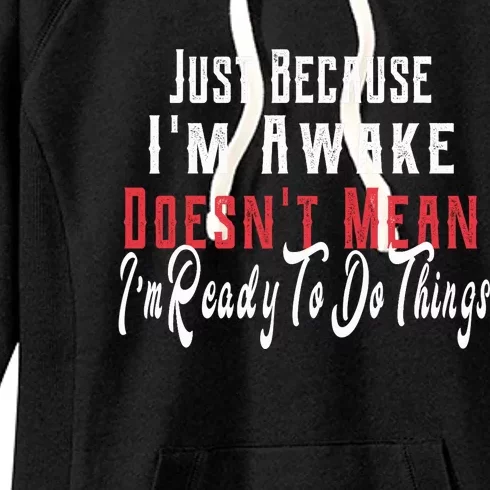 Just Because I'm Awake Doesn't Mean Im Ready Funny Sarcastic Women's Fleece Hoodie