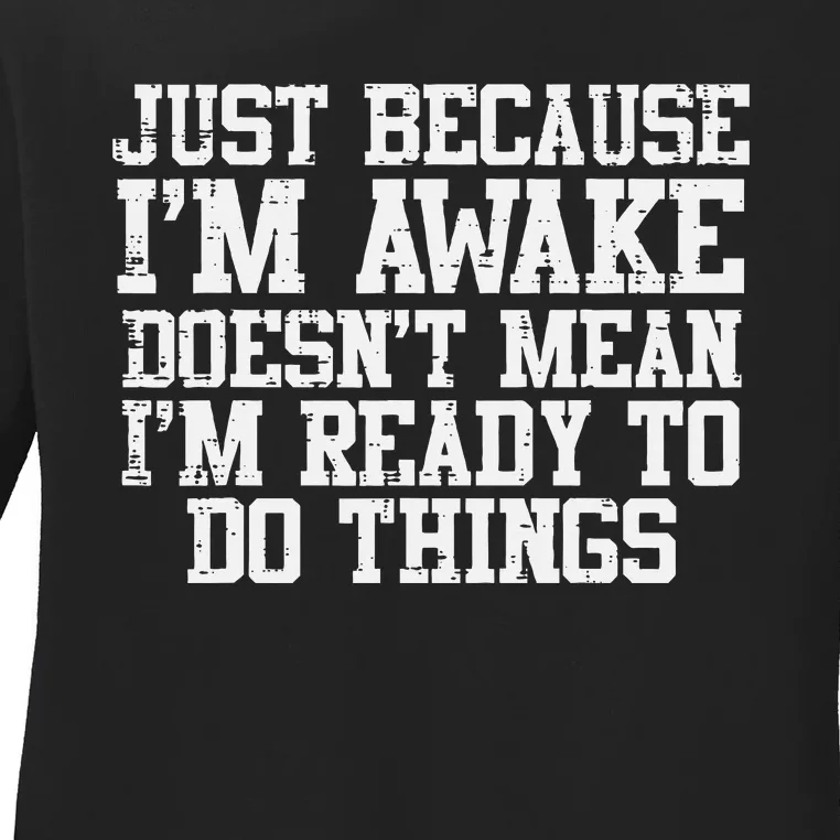 Just Because Im Awake Funny Saying Mom Ladies Long Sleeve Shirt