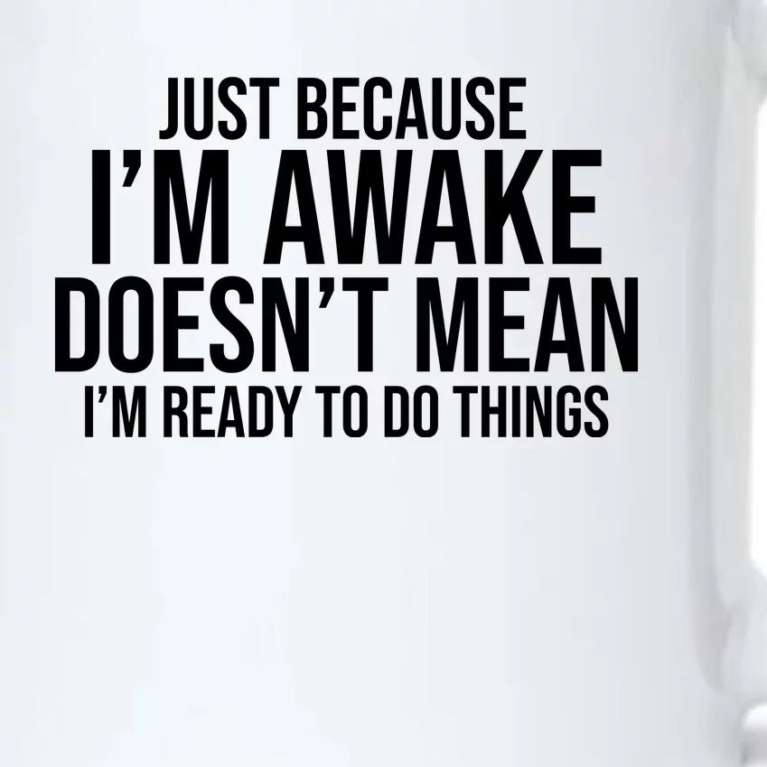 Just Because I'm Awake Doesn't Mean I'm Ready To Do Things Funny Black Color Changing Mug