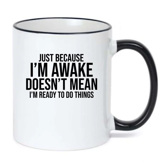 Just Because I'm Awake Doesn't Mean I'm Ready To Do Things Funny Black Color Changing Mug