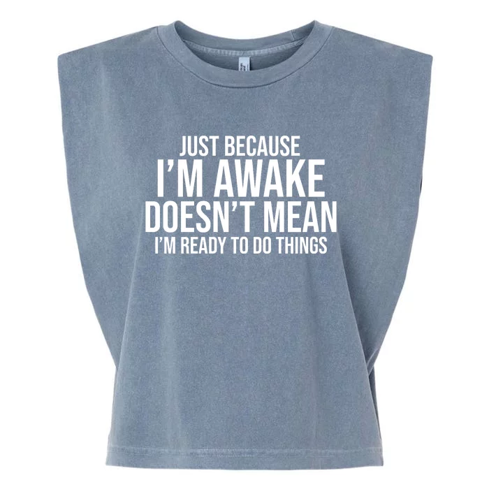 Just Because I'm Awake Doesn't Mean I'm Ready To Do Things Funny Garment-Dyed Women's Muscle Tee