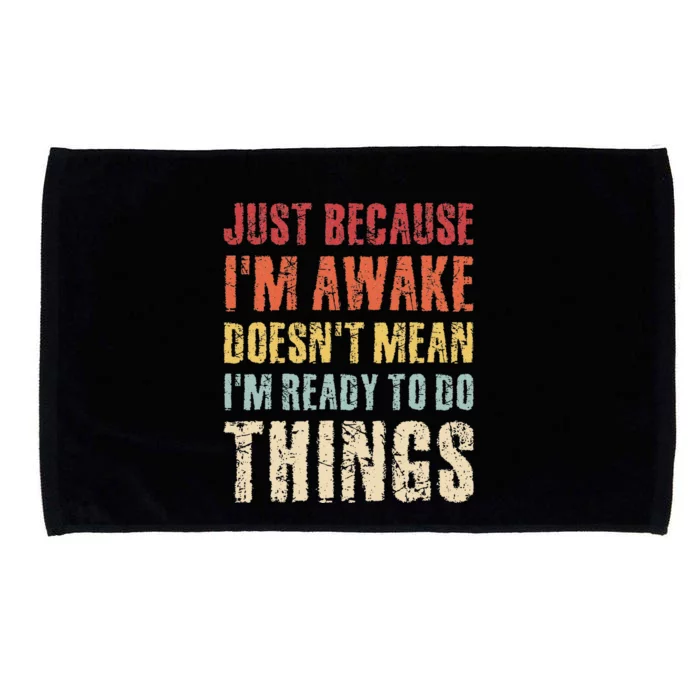 Just Because I'm Awake Doesn't Mean I'm Ready To Do Things Microfiber Hand Towel