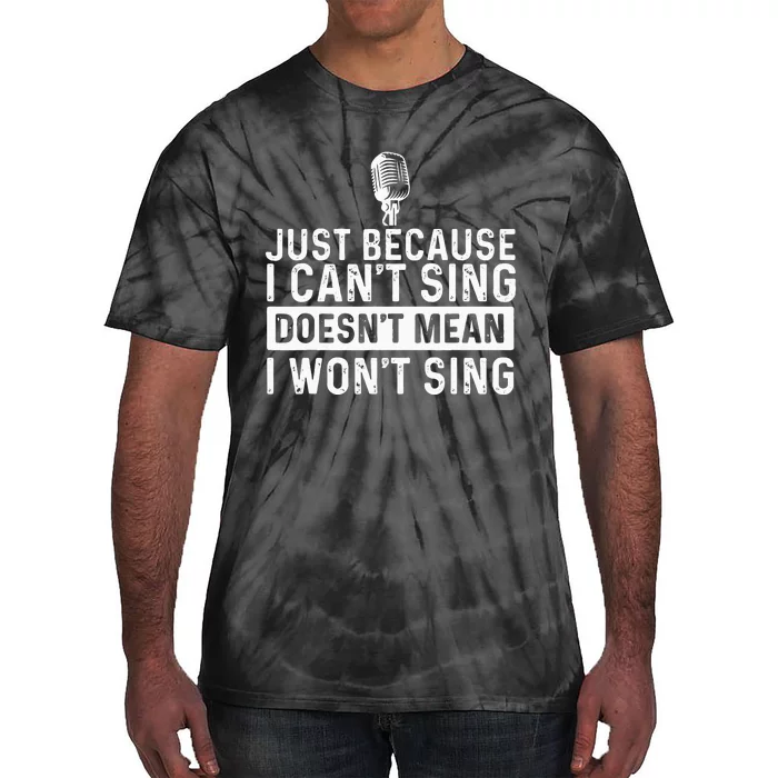 Just Because I Can't Sing Karaoke Party Musician Singer Tie-Dye T-Shirt