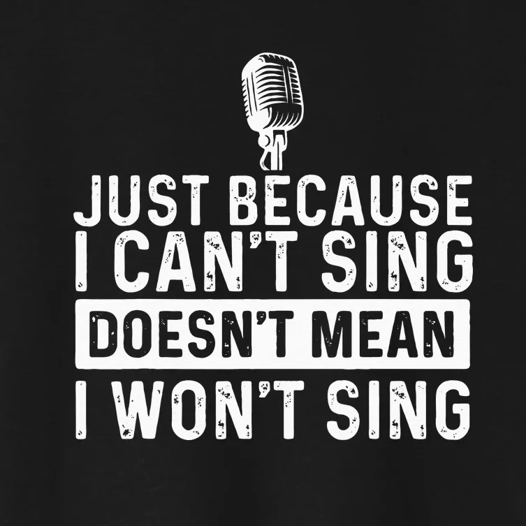 Just Because I Can't Sing Karaoke Party Musician Singer Women's Crop Top Tee