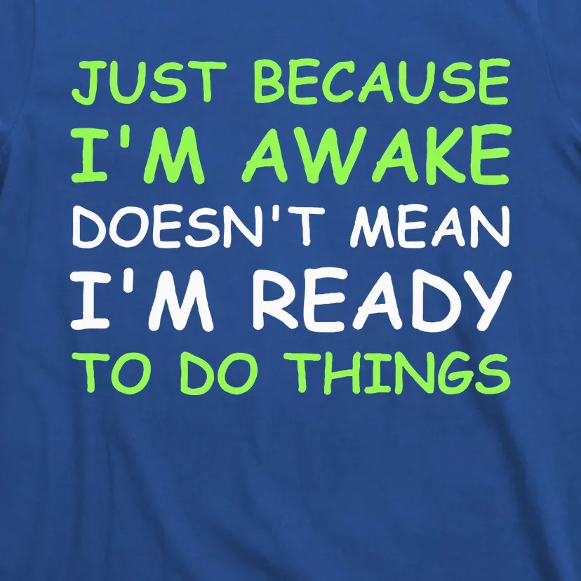 Just Because I'm Awake Funny Saying T-Shirt