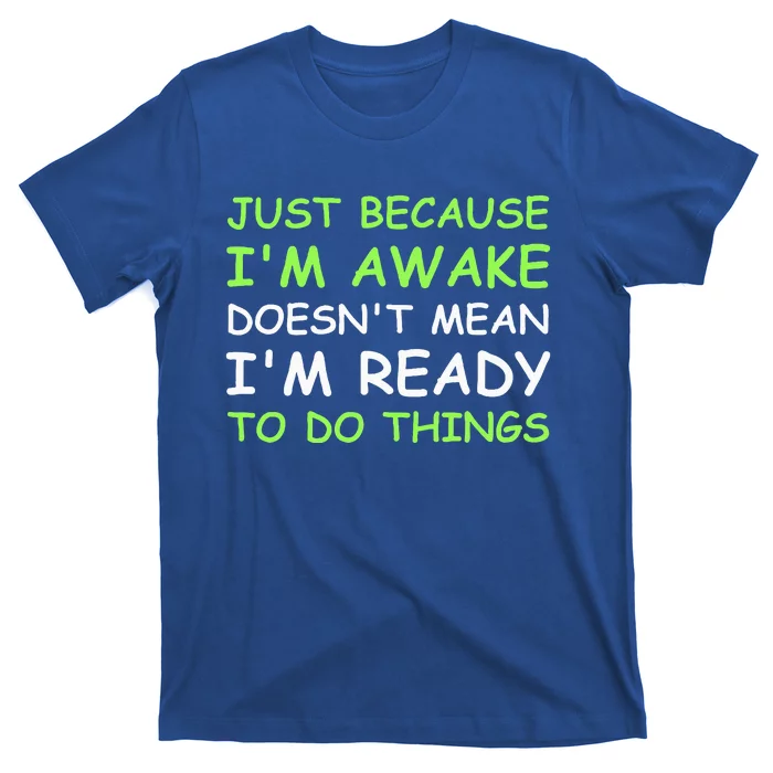 Just Because I'm Awake Funny Saying T-Shirt