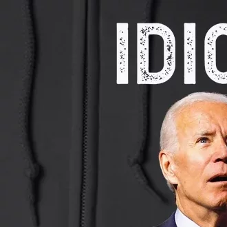 Joe Biden Is An Idiot Full Zip Hoodie