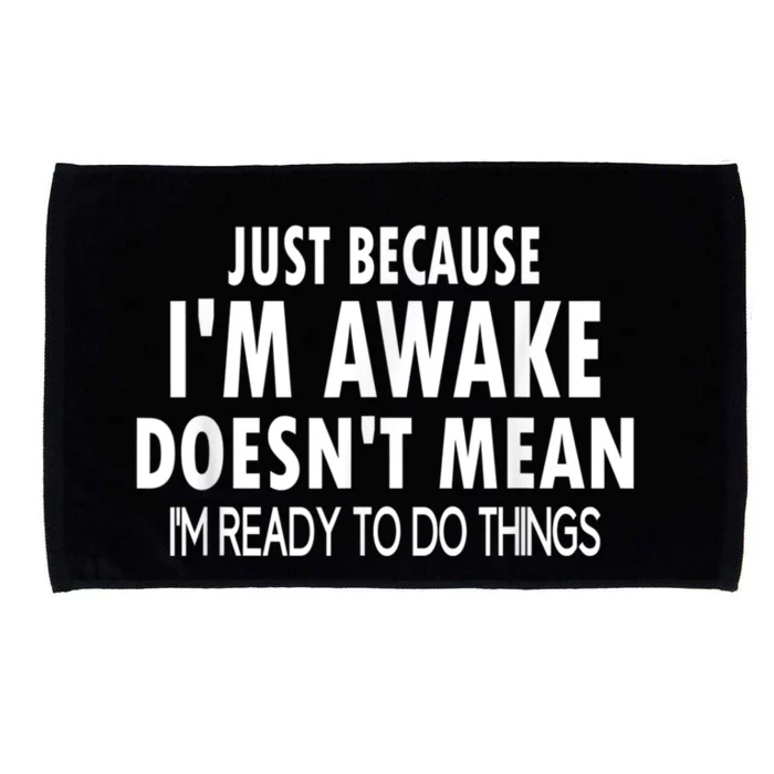 Just Because Im Awake Funny Tee For Tweens And Teens Microfiber Hand Towel