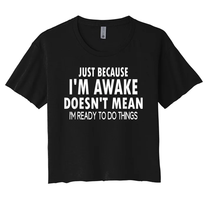 Just Because Im Awake Funny Tee For Tweens And Teens Women's Crop Top Tee