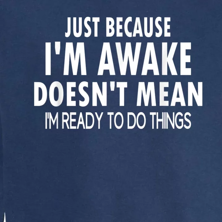 Just Because Im Awake Funny Tee For Tweens And Teens Garment-Dyed Sweatshirt