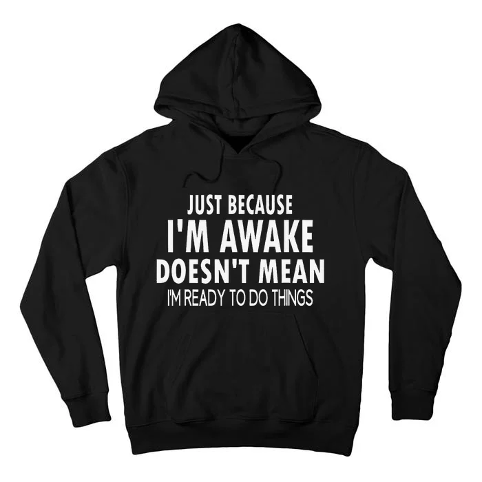 Just Because IM Awake Funny For Tweens And Teens Tall Hoodie