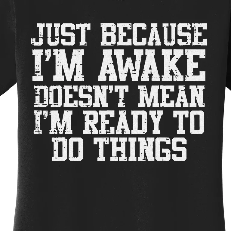 Just Because Im Awake Funny Saying Mom Women's T-Shirt