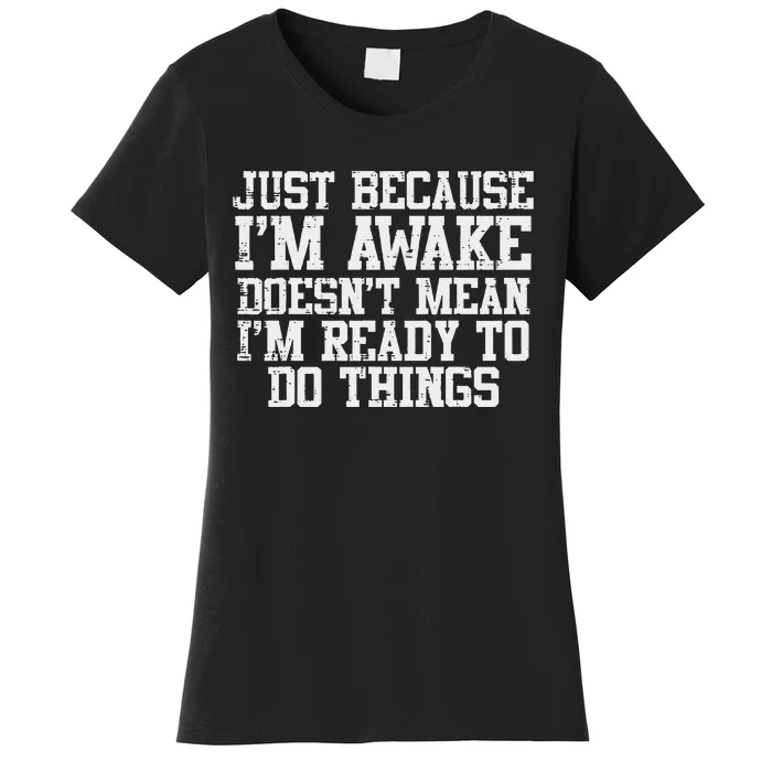 Just Because Im Awake Funny Saying Mom Women's T-Shirt