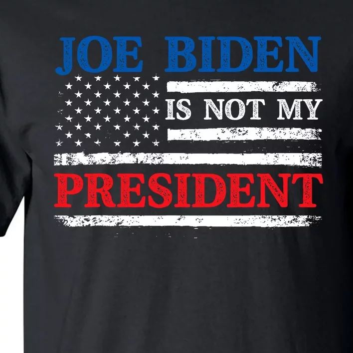 Joe Biden Is Not My President Potus Sleepy Joe Republican Tall T-Shirt