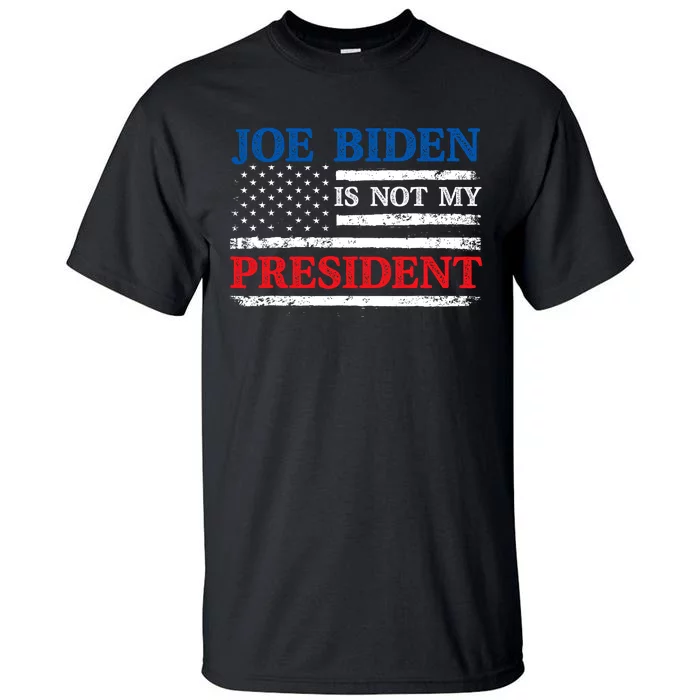 Joe Biden Is Not My President Potus Sleepy Joe Republican Tall T-Shirt