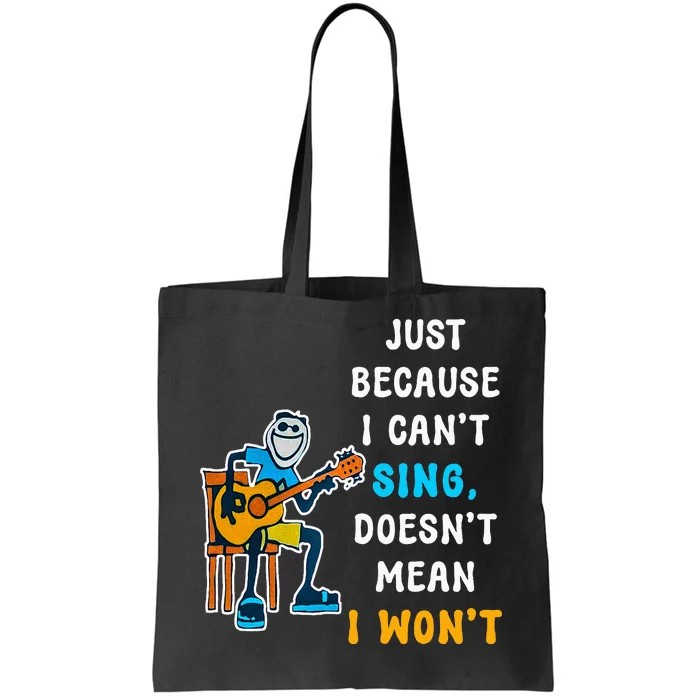 Just Because I CanT Sing DoesnT Mean I WonT Tote Bag