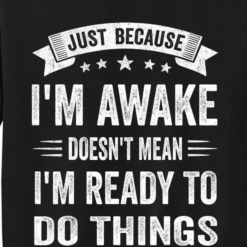 Just Because IM Awake Funny For Tweens And Teens Tall Sweatshirt