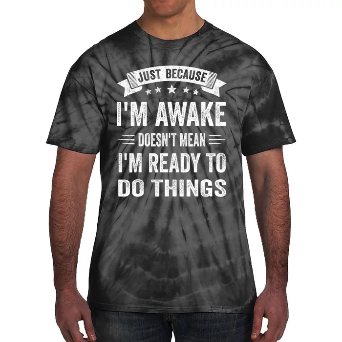 Just Because IM Awake Funny For Tweens And Teens Tie-Dye T-Shirt