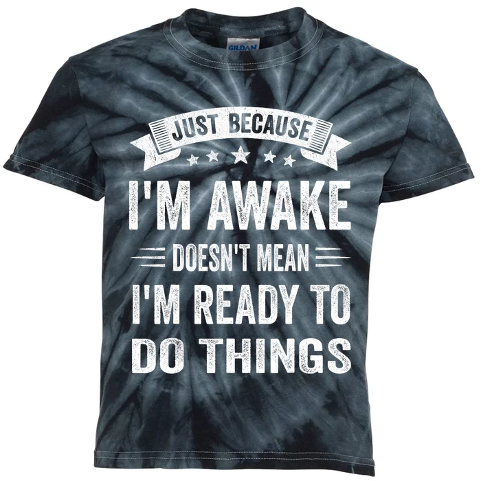 Just Because IM Awake Funny For Tweens And Teens Kids Tie-Dye T-Shirt