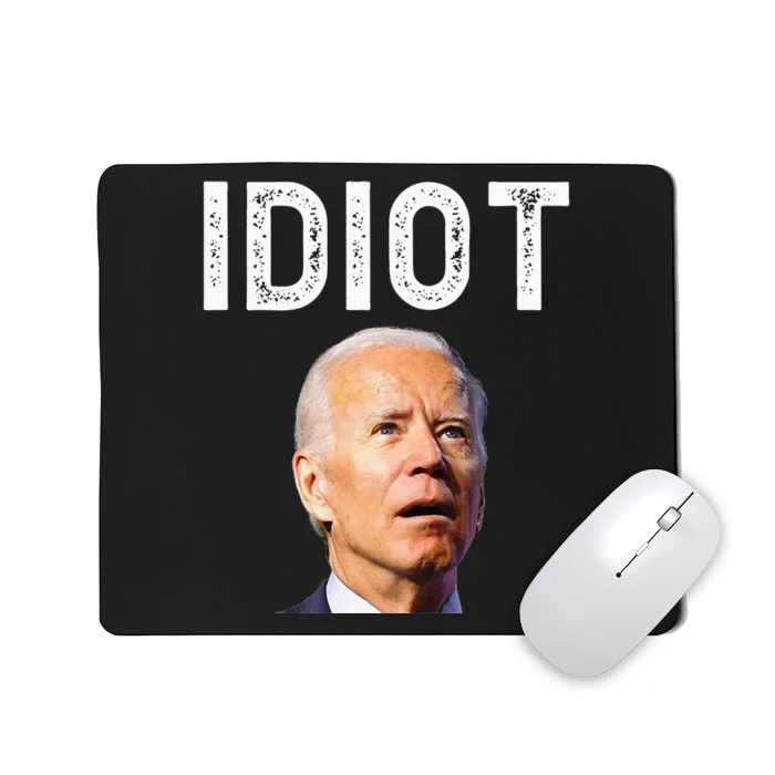 Joe Biden Is An Idiot Mousepad