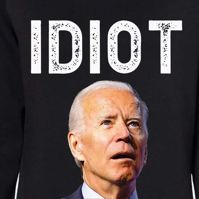 Joe Biden Is An Idiot Womens California Wash Sweatshirt