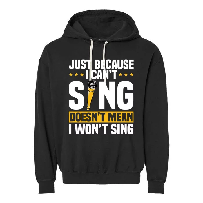 Just Because I Can't Sing Doesn't Mean I Won't Sing Karaoke Gift Garment-Dyed Fleece Hoodie