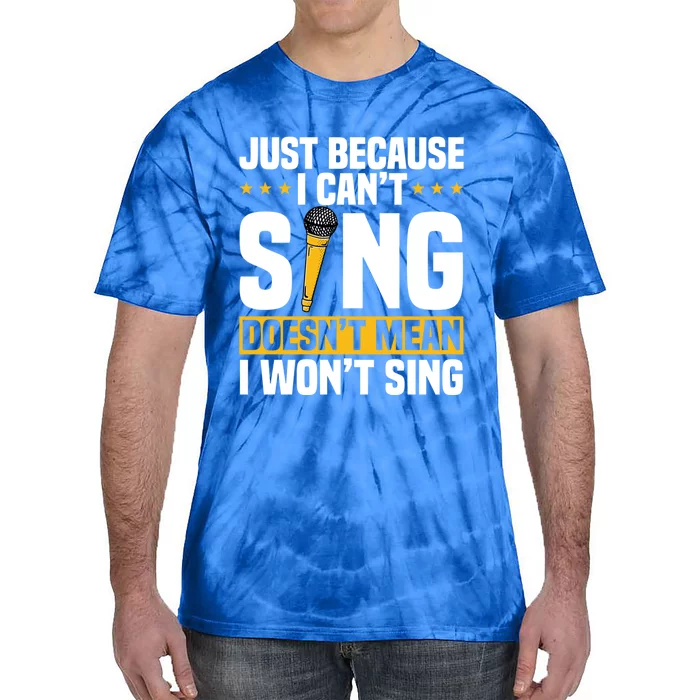 Just Because I Can't Sing Doesn't Mean I Won't Sing Karaoke Gift Tie-Dye T-Shirt