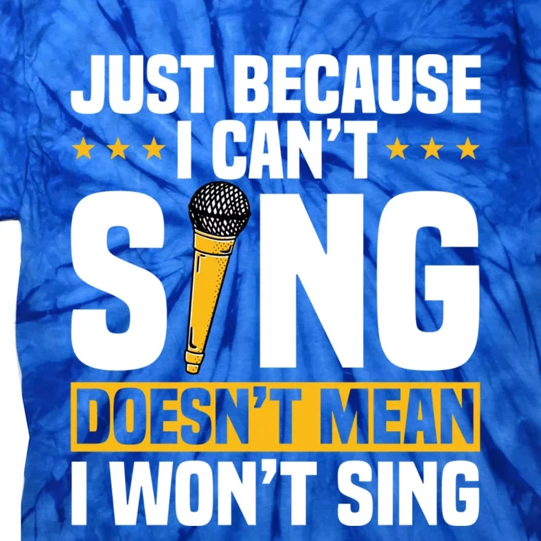 Just Because I Can't Sing Doesn't Mean I Won't Sing Karaoke Gift Tie-Dye T-Shirt