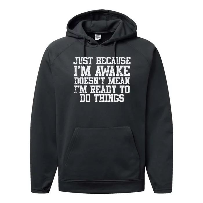 Just Because Im Awake Funny Saying Mom Performance Fleece Hoodie