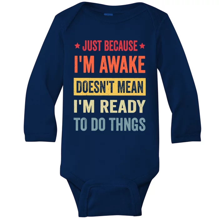 Just Because I'm Awake Funny Baby Long Sleeve Bodysuit