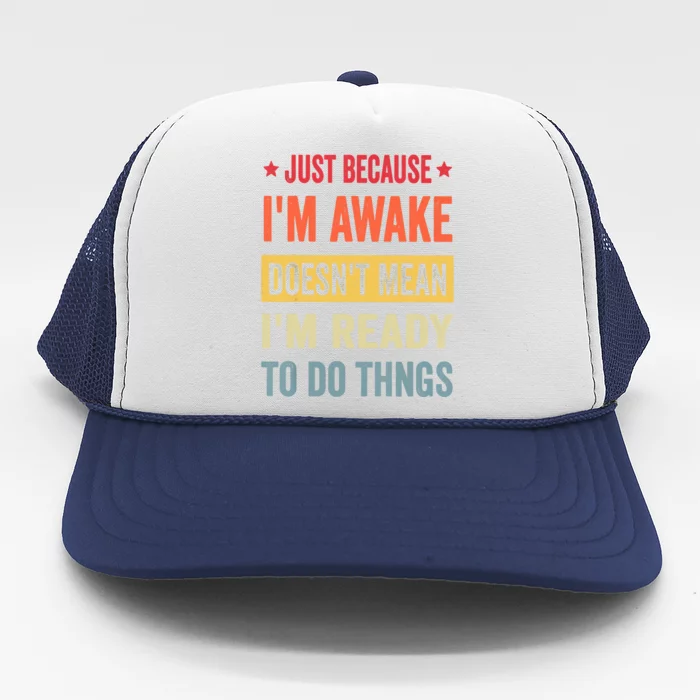 Just Because I'm Awake Funny Trucker Hat