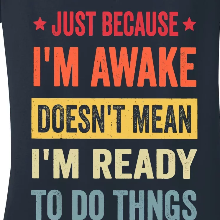 Just Because I'm Awake Funny Women's V-Neck T-Shirt