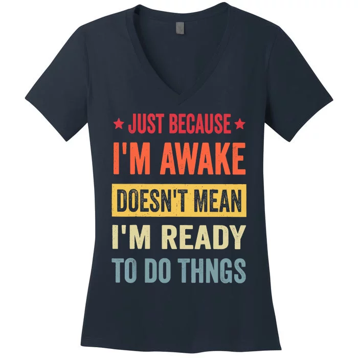 Just Because I'm Awake Funny Women's V-Neck T-Shirt