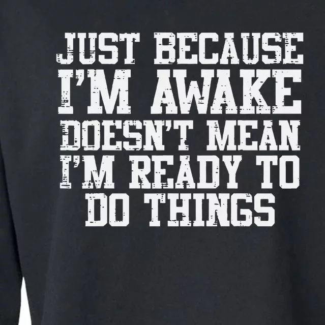 Just Because Im Awake Funny Saying Mom Teens Cropped Pullover Crew