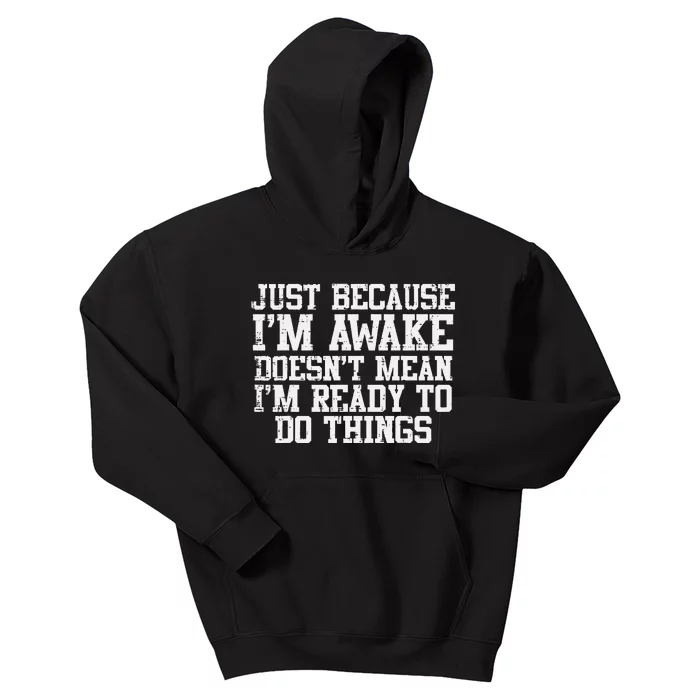 Just Because Im Awake Funny Saying Mom Teens Kids Hoodie