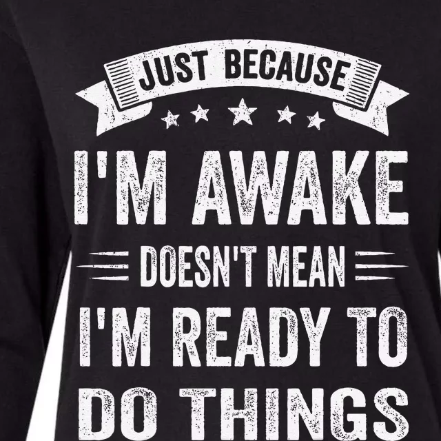 Just Because IM Awake Funny Womens Cotton Relaxed Long Sleeve T-Shirt