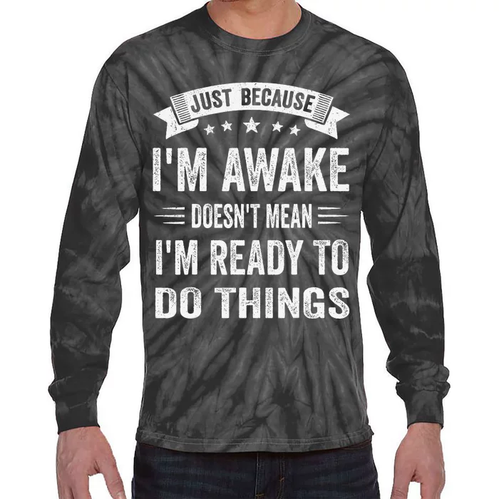 Just Because IM Awake Funny Tie-Dye Long Sleeve Shirt