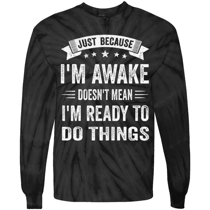 Just Because IM Awake Funny Tie-Dye Long Sleeve Shirt